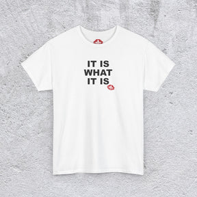 "IT IS WHAT IT IS" tshirt