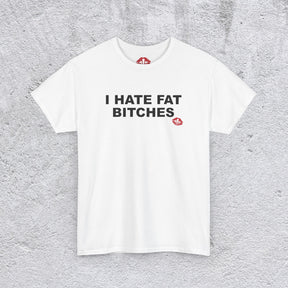 "I HATE FAT BITCHES" tshirt