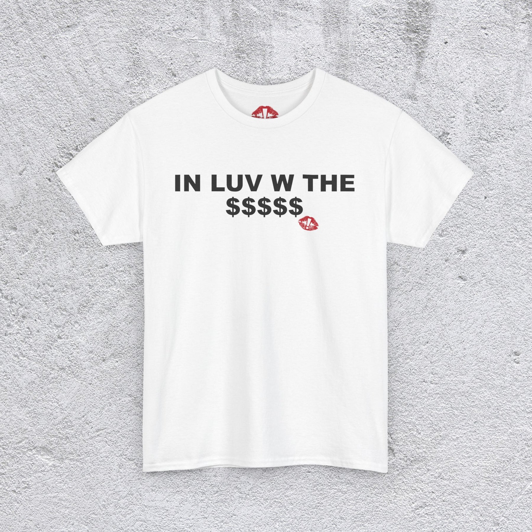 "IN LUV W THE $$$$$" tshirt