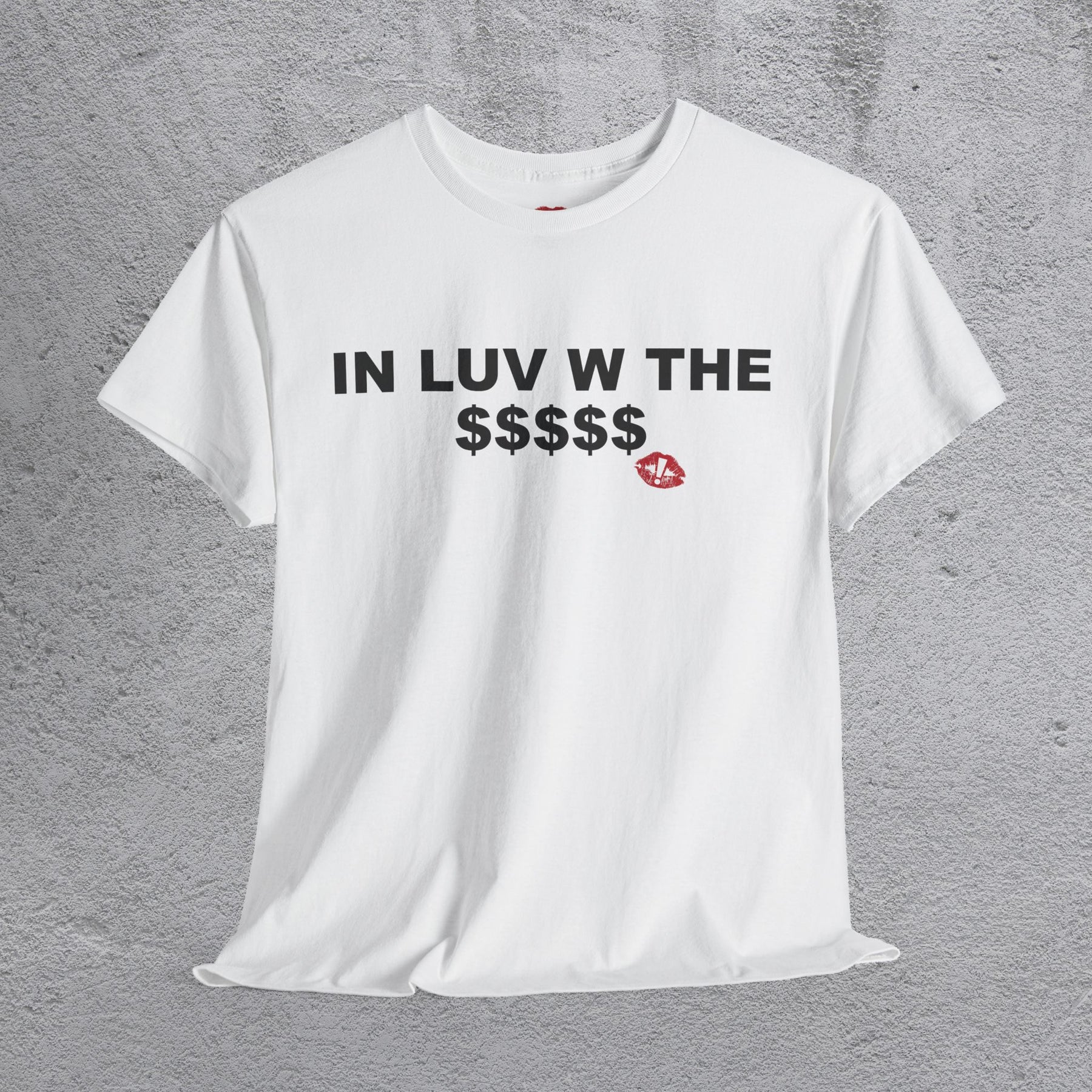 "IN LUV W THE $$$$$" tshirt