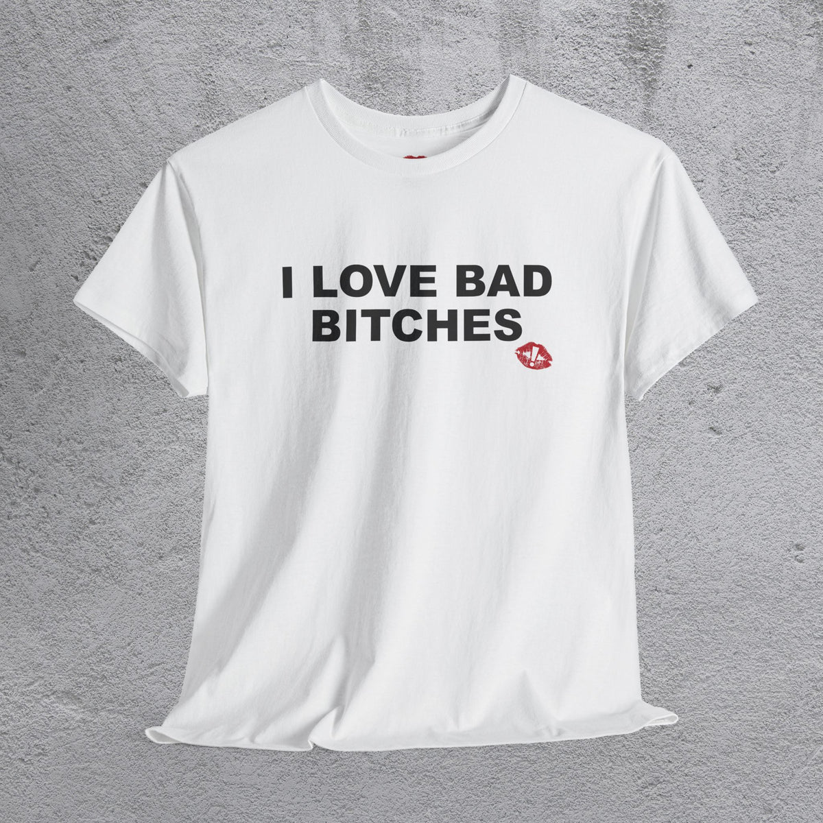 "I LOVE BAD BITCHES" tshirt