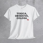 "TOXICA, OBSESIVA, CELOSA" tshirt